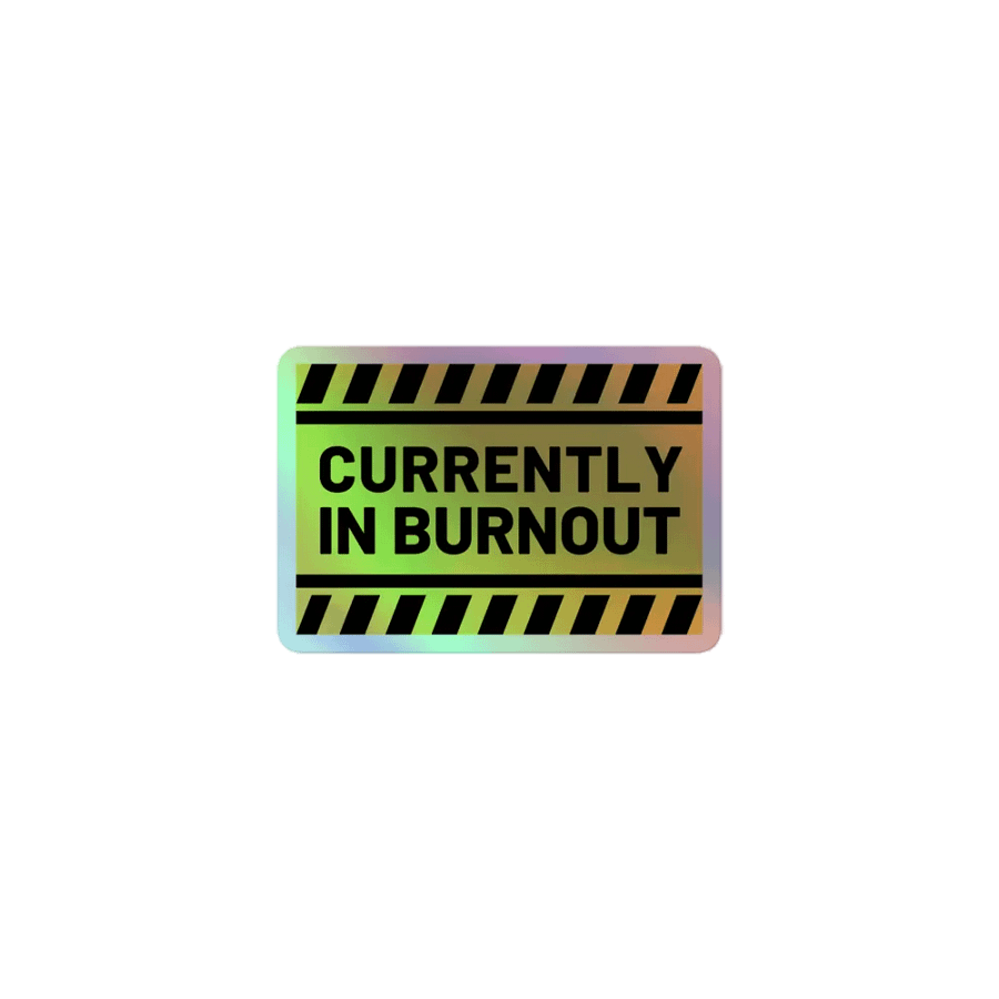 CURRENTLY IN BURNOUT holographic sticker product image (1)
