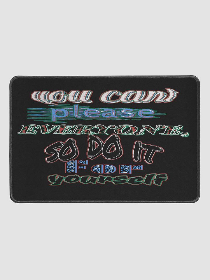 You Cant Please Everyone, So Do It For Yourself - Black - Desk Mat 12