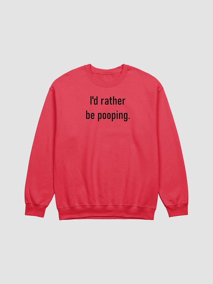 I'd rather be pooping sweatshirt product image (14)