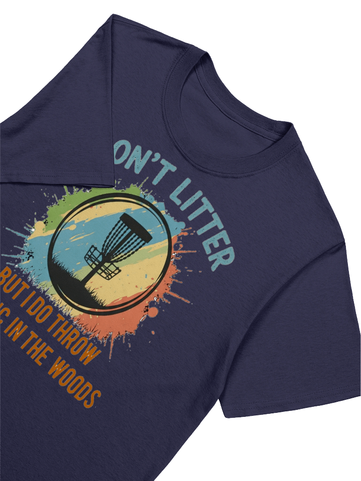 Fancy Lads T-Shirt "I Don't Litter, But I Do Throw Plastic In The Woods" product image (37)