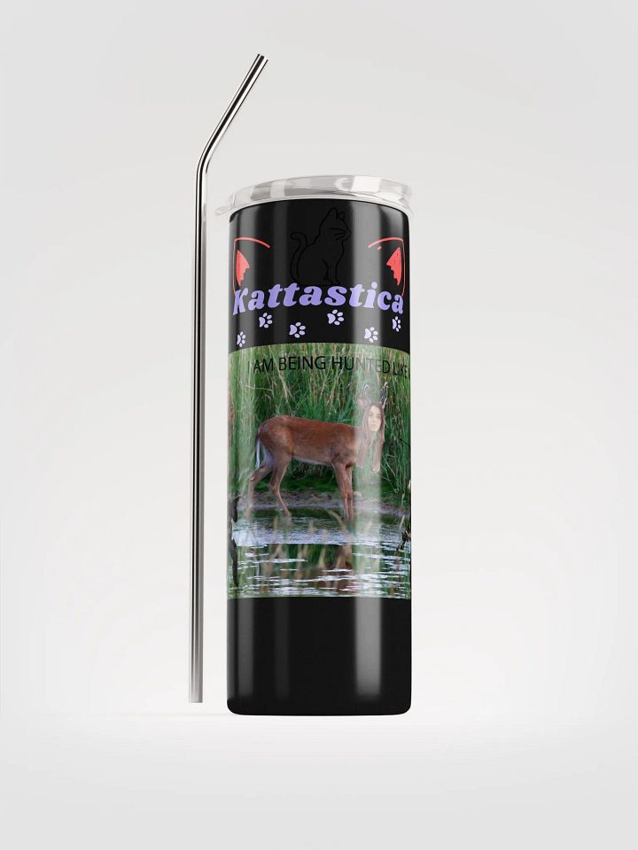 I AM BEING HUNTED LIKE A DEER Tumbler product image (1)