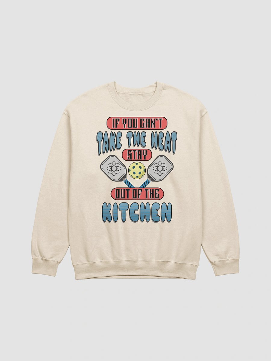 If You Cant Take The Heat Stay Out Of The Kitchen Pickleball Kitchen Crewneck product image (21)