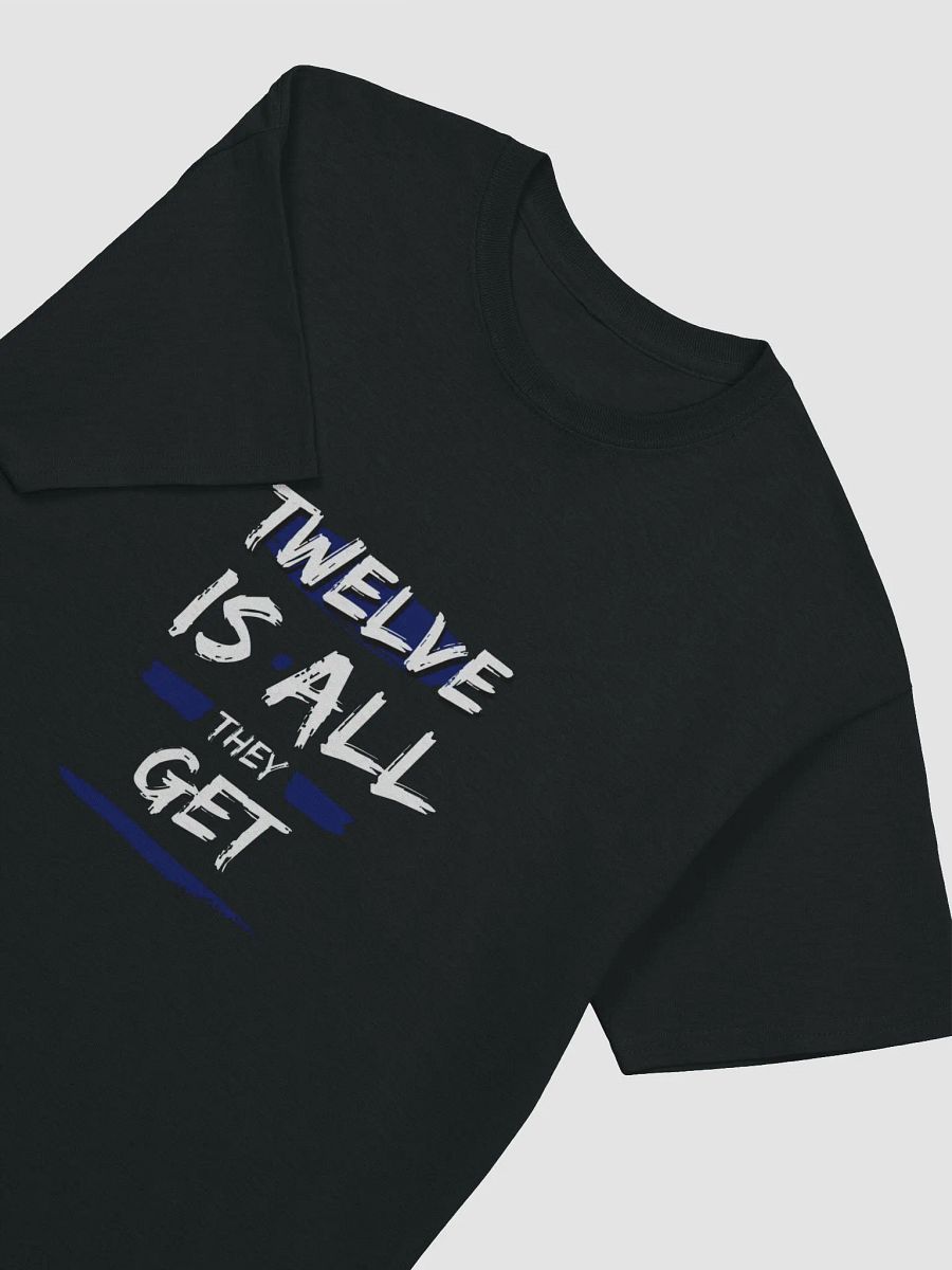 Twelve Is All They Get Tee product image (29)