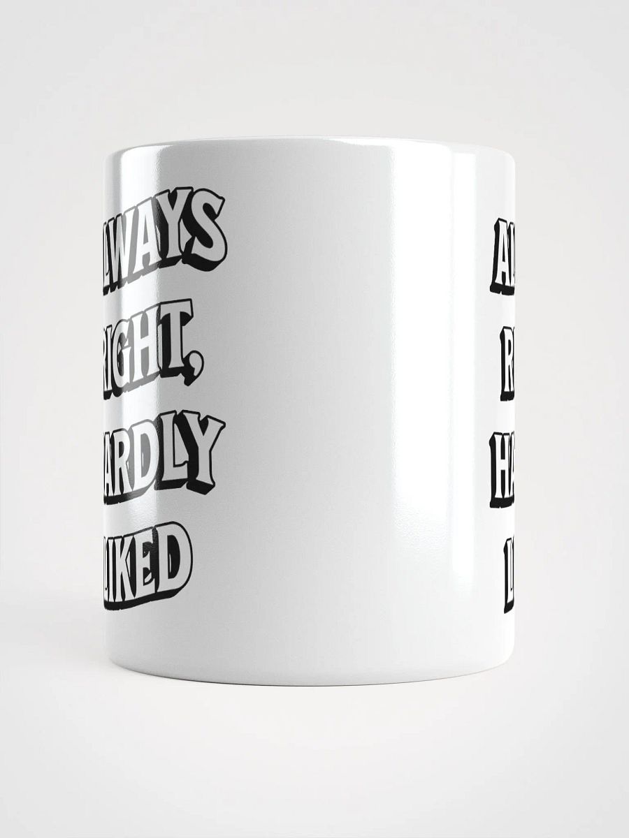 Always Right, Hardly Liked - Funny Witty White Coffee Mug product image (3)