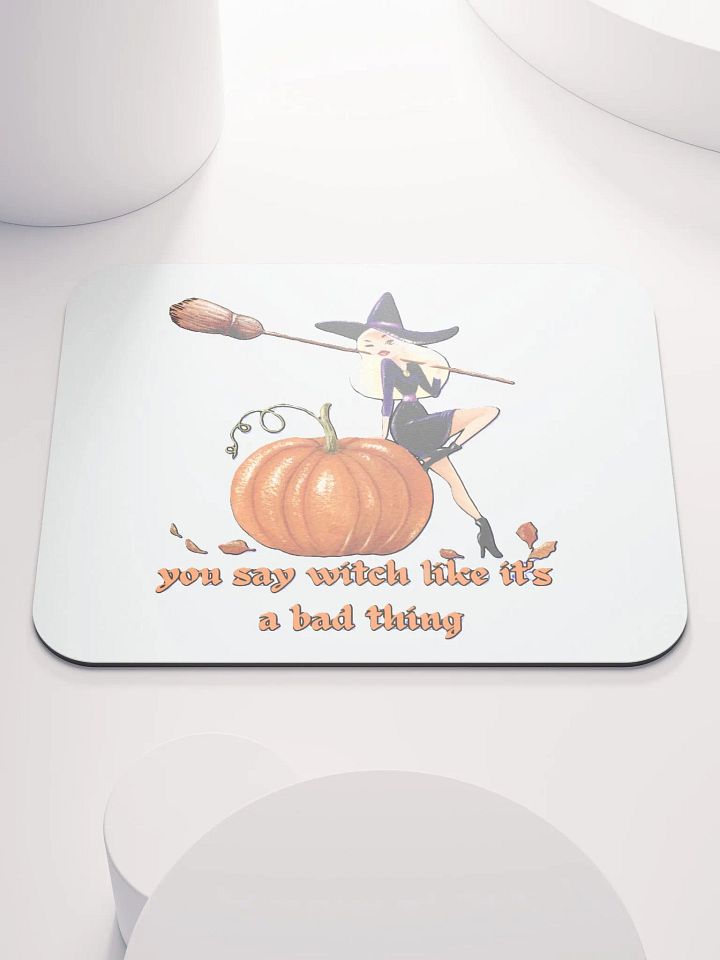 YOU SAY WITCH LIKE IT'S A BAD THING product image (1)