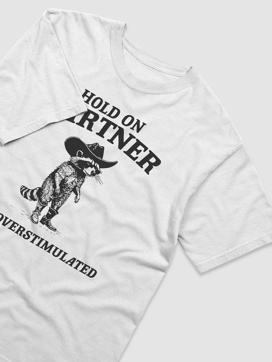 Hold On Partner I’m Overstimulated Raccoon Unisex Shirt product image (4)
