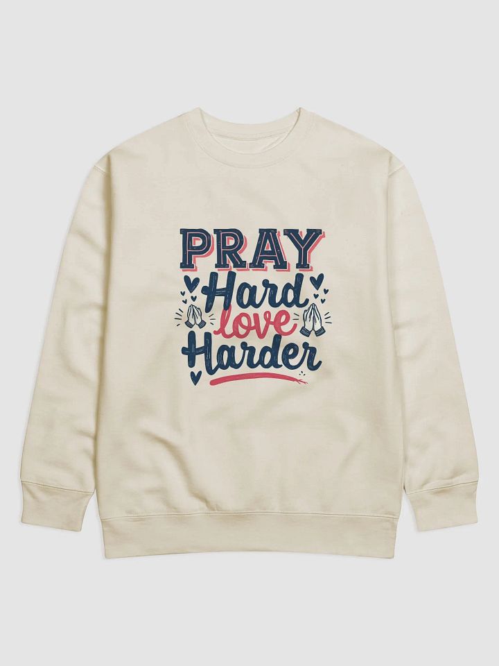 Pray Hard Love Harder Sweatshirt product image (2)
