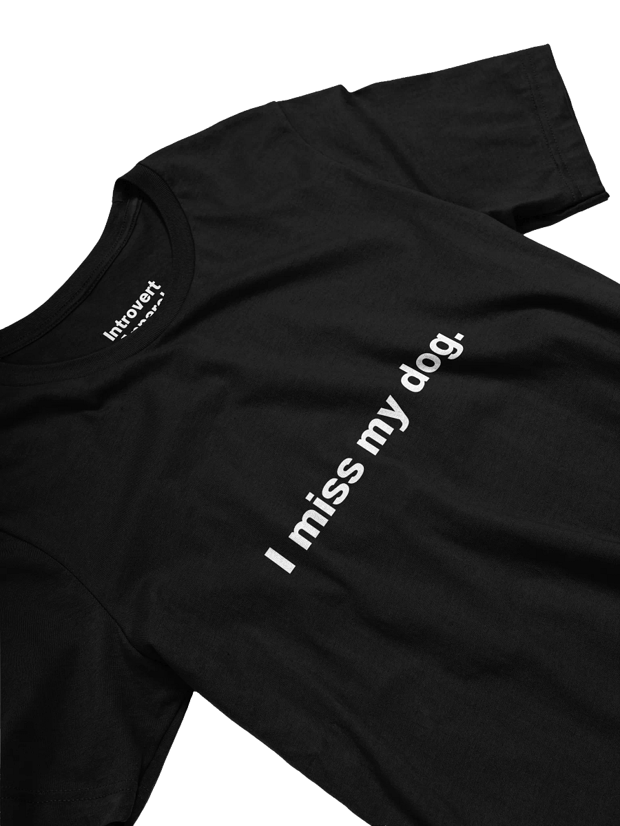 I miss my dog. Unisex T-Shirt product image (23)