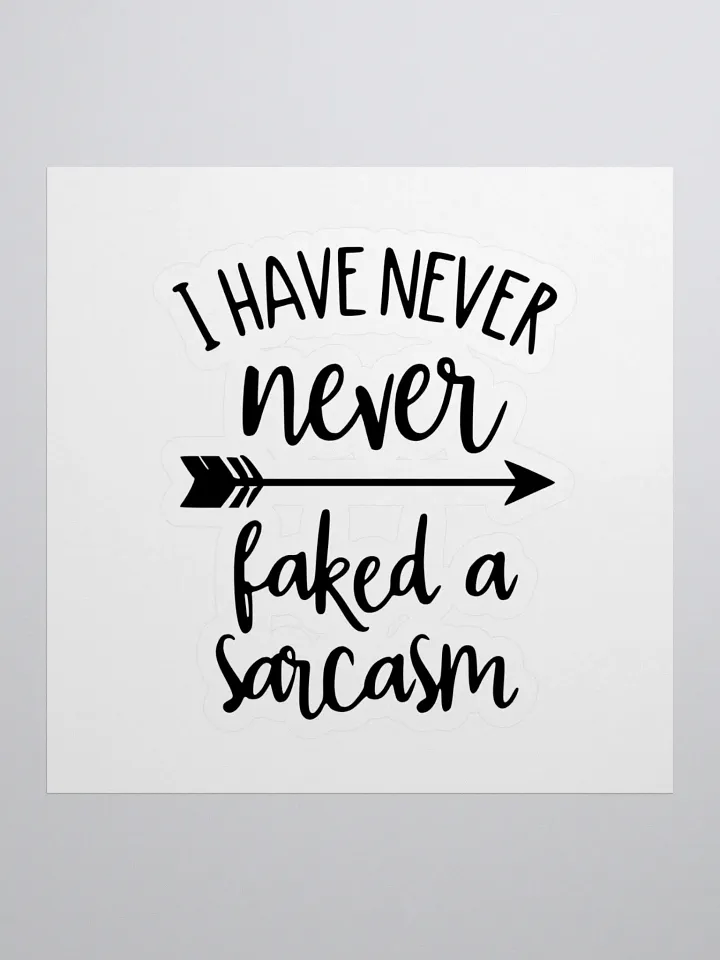 I have never faked a sarcasm! -Sticker product image (1)
