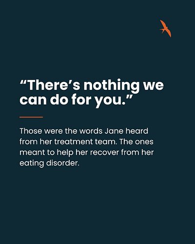 When someone living with an eating disorder is told, “There’s nothing we can do for you,” the system has failed.

Jane’s stor...