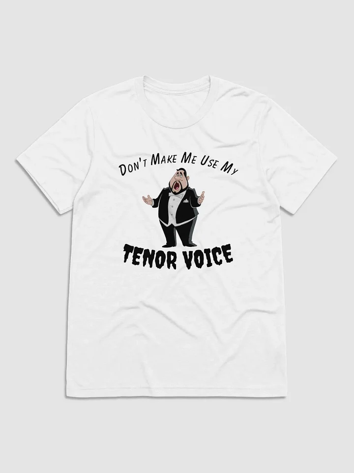 Short Sleeve T-SHIRT - "Don't Make Me Use My Tenor Voice" product image (29)