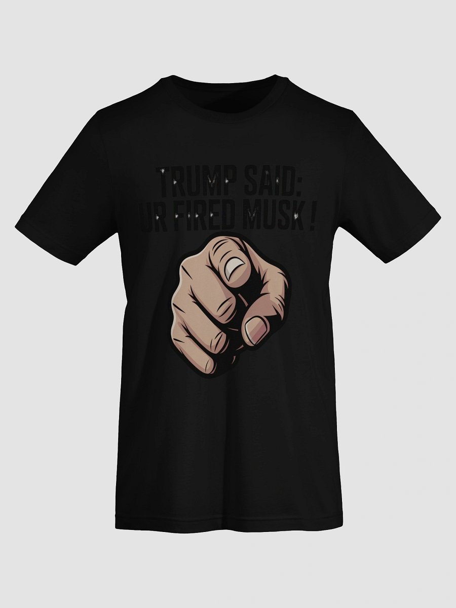Trump Said: You’re Fired Musk! product image (7)