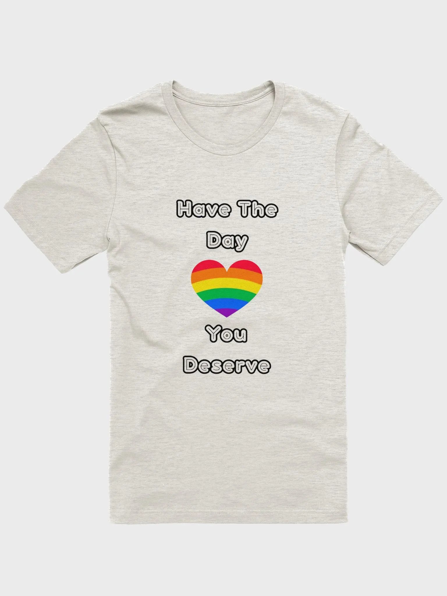 Have The Day You Deserve | T-Shirt product image (10)