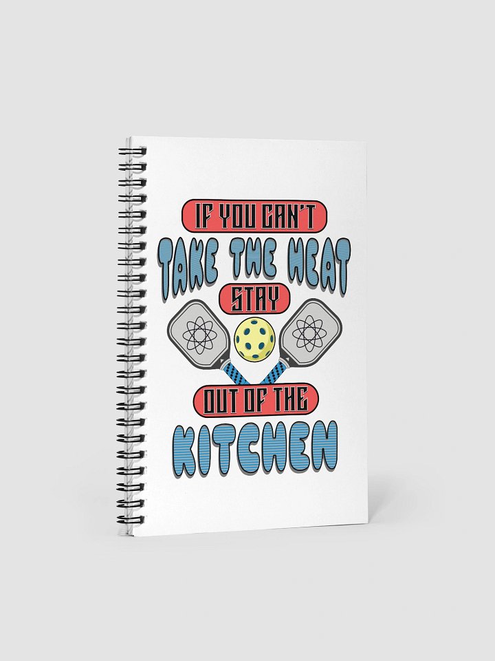 If You Cant Take The Heat Stay Out Of The Kitchen Pickleball Atomic Spiral Notebook product image (2)