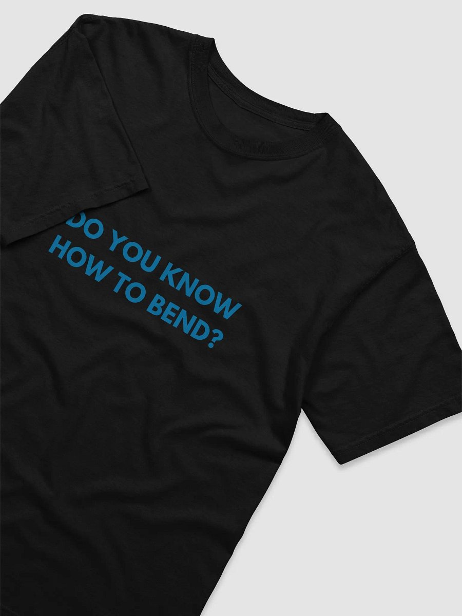 DO YOU KNOW HOW TO BEND ? BILLBOARD T-SHIRT product image (3)