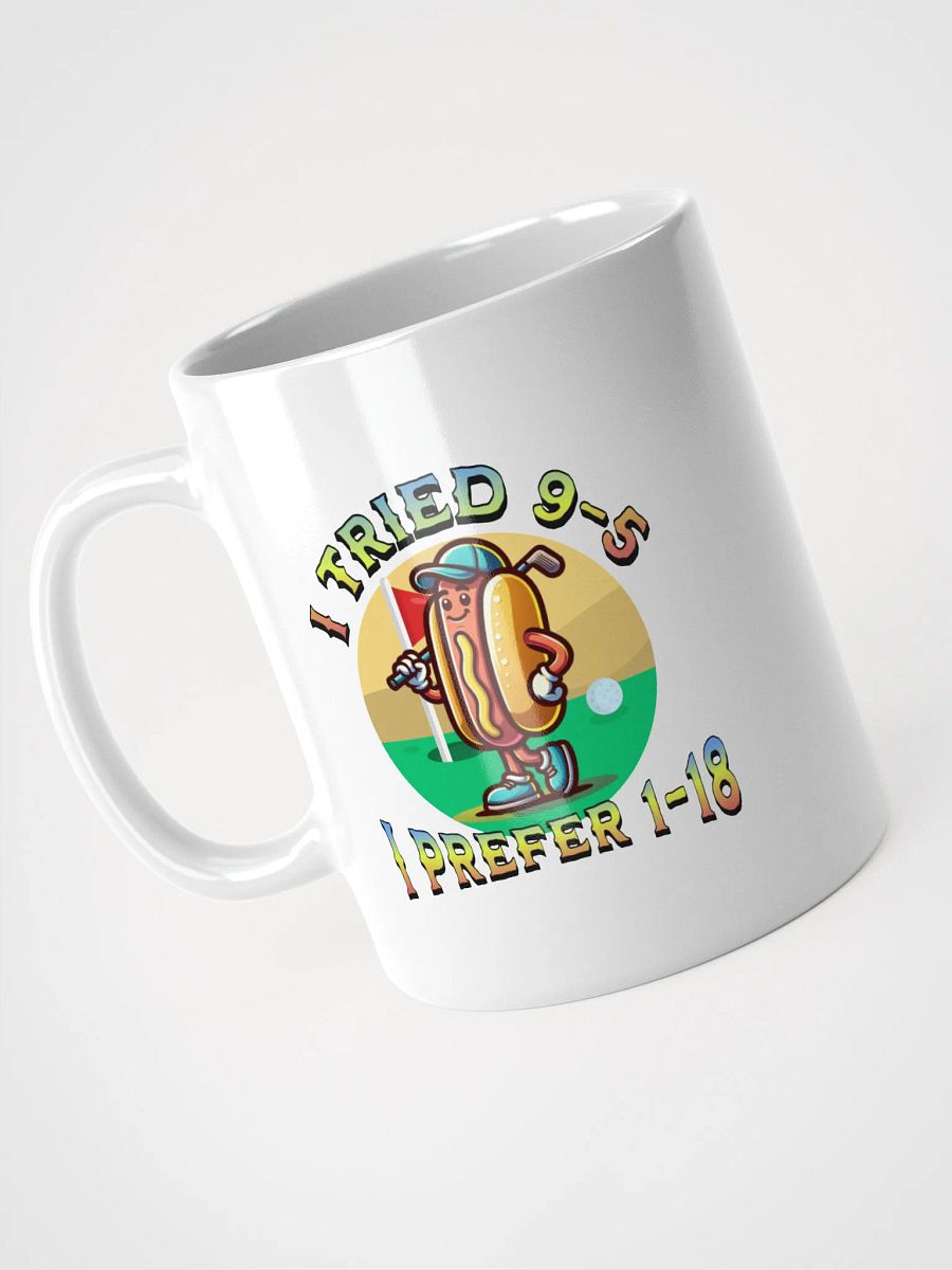 I Tried 9-5 I Prefer 1-18 Golfing Hot Dog Tee Time Treat Mug product image (2)