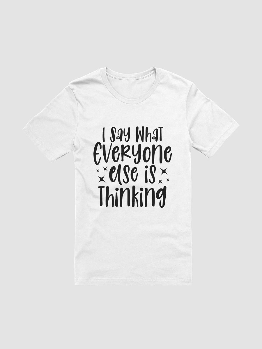 I Say What Everyone Else Is Thinking Women White T-Shirt product image (3)