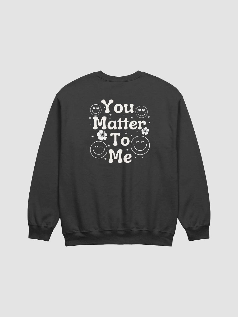 Your Matter To Me, Gildan Crewneck Sweater - Front/Back Style. product image (6)