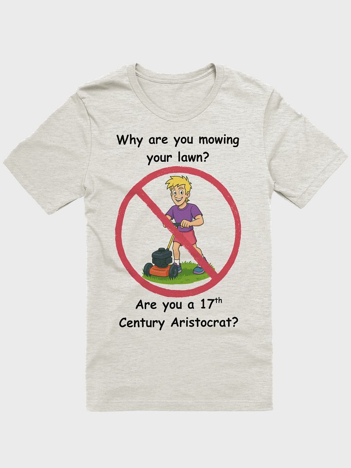Why are you mowing your lawn? Limited Edition Premium T-Shirt product image (1)
