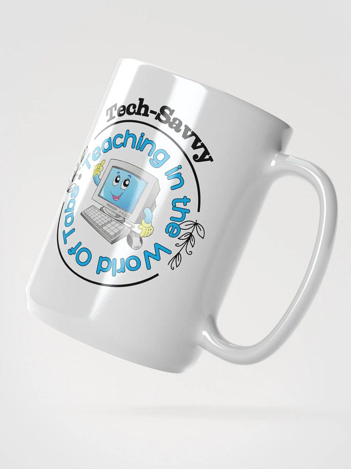 Tech Savvy, Teaching In The World Of Tabs White Glossy Ceramic Mug product image (2)