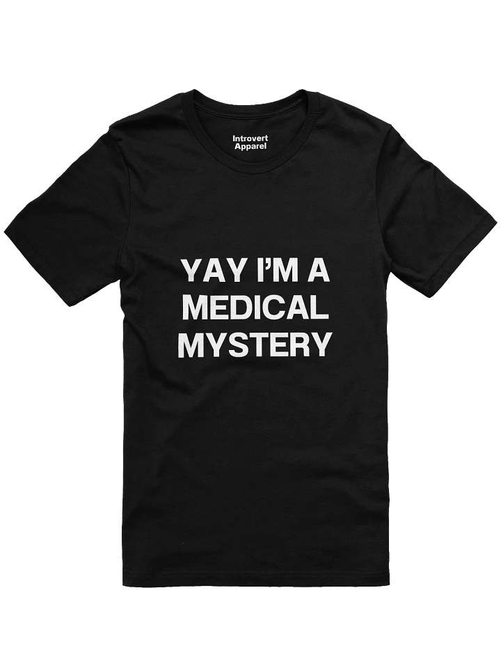 YAY I’M A MEDICAL MYSTERY Unisex T-Shirt product image (2)