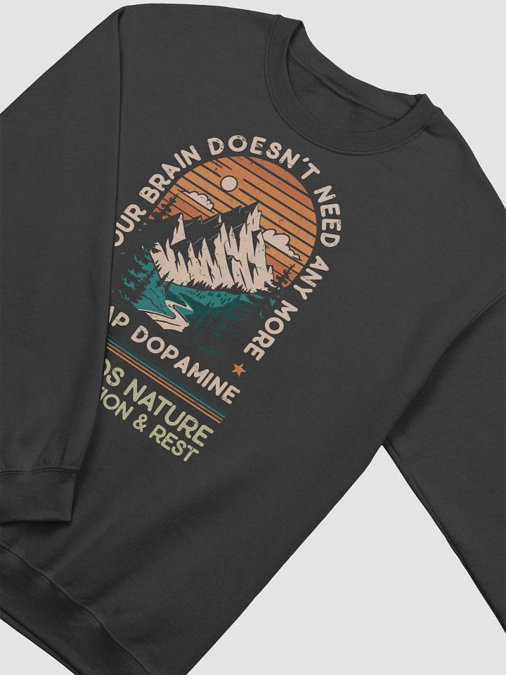 Your Brain Doesn't Need Any More Cheap Dopamine: Sweatshirt product image (2)