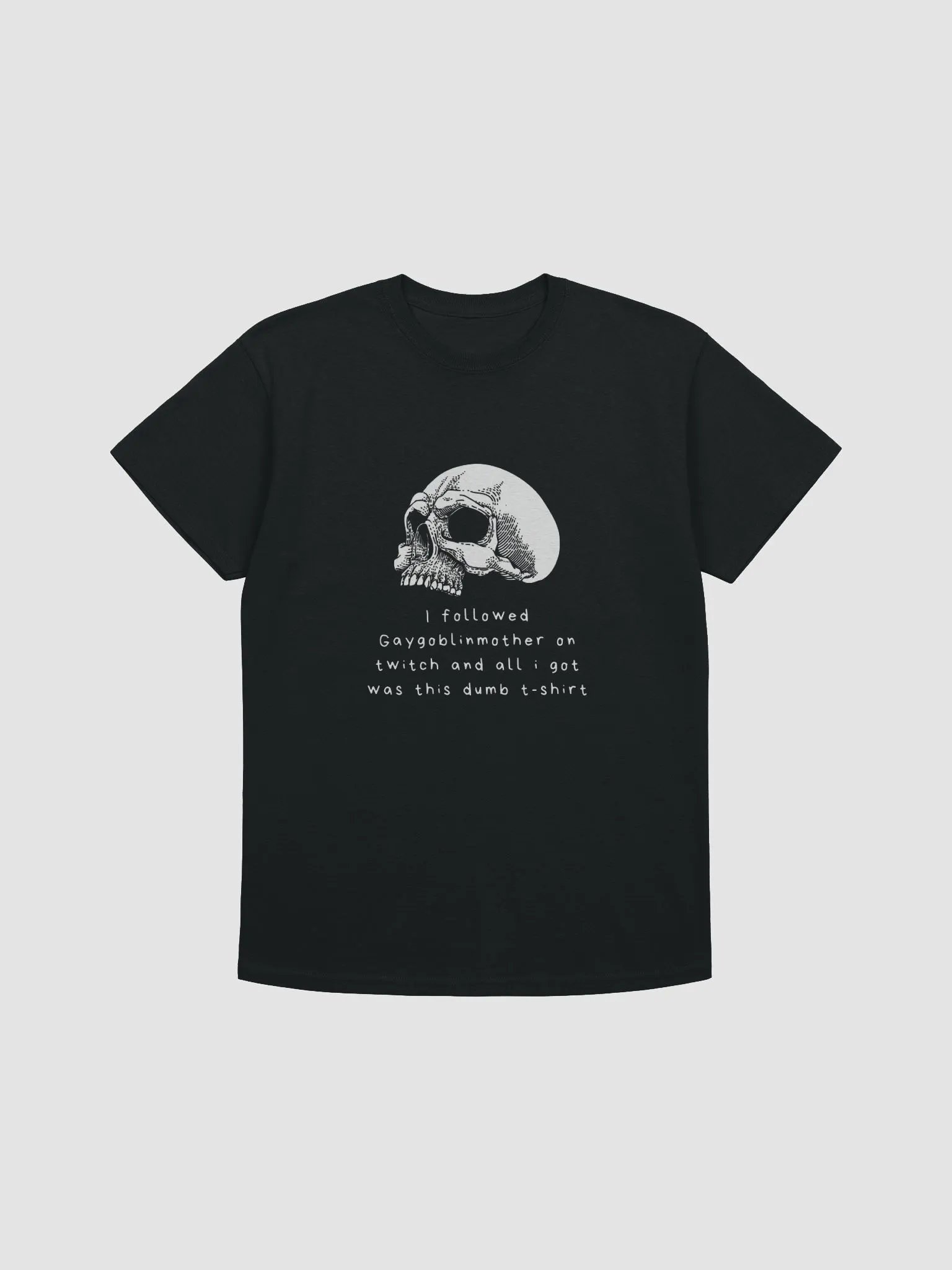 I followed Gaygoblinmother on twitch and all i got was this dumb t- shirt product image (3)