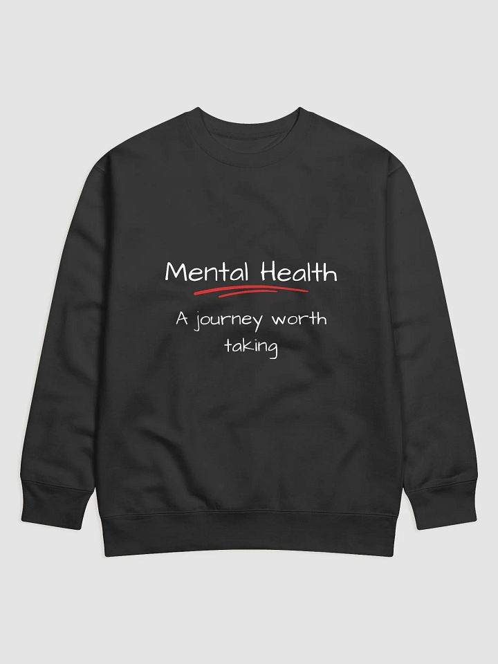 Mental Health: A Journey Worth Taking - Inspiring Mental Health Advocacy Sweatshirt product image (1)