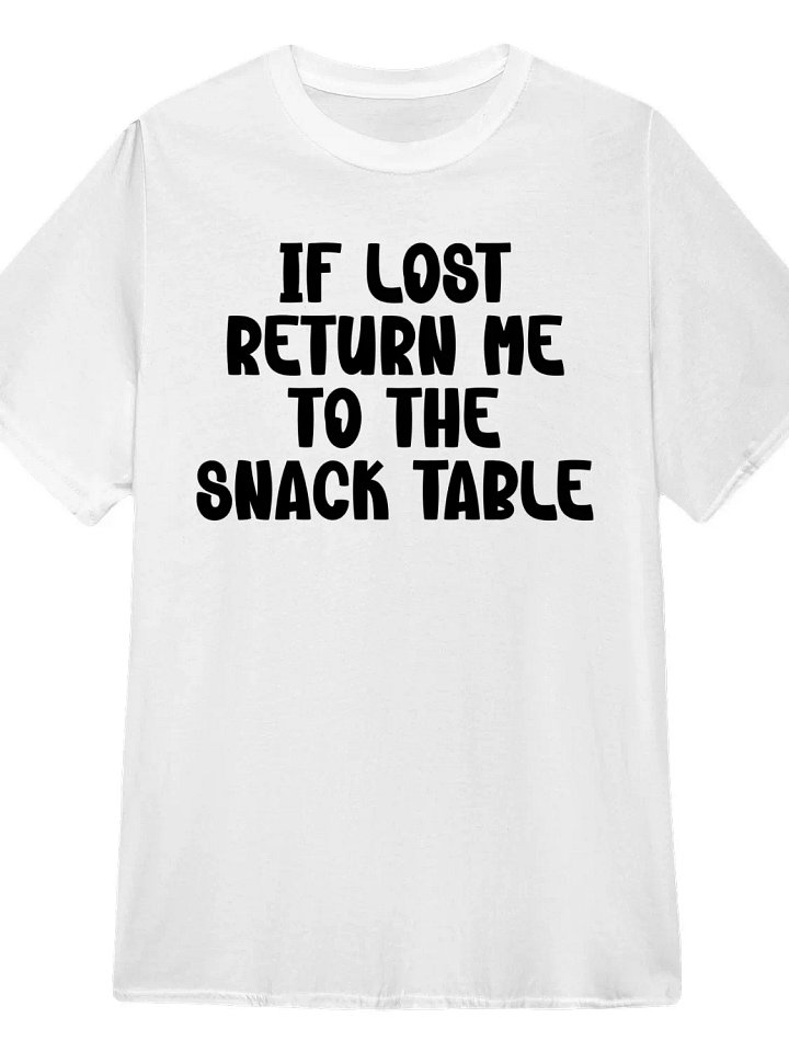 If Lost, Return Me to the Snack Table T-Shirt product image (1)
