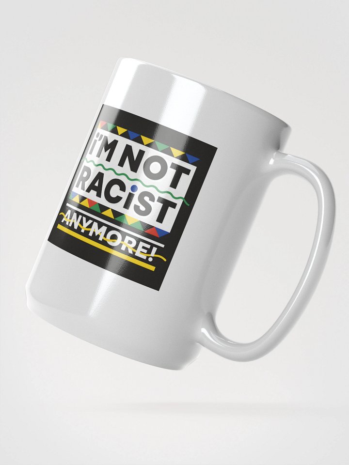“I’m Not Racist Anymore” Mug product image (2)