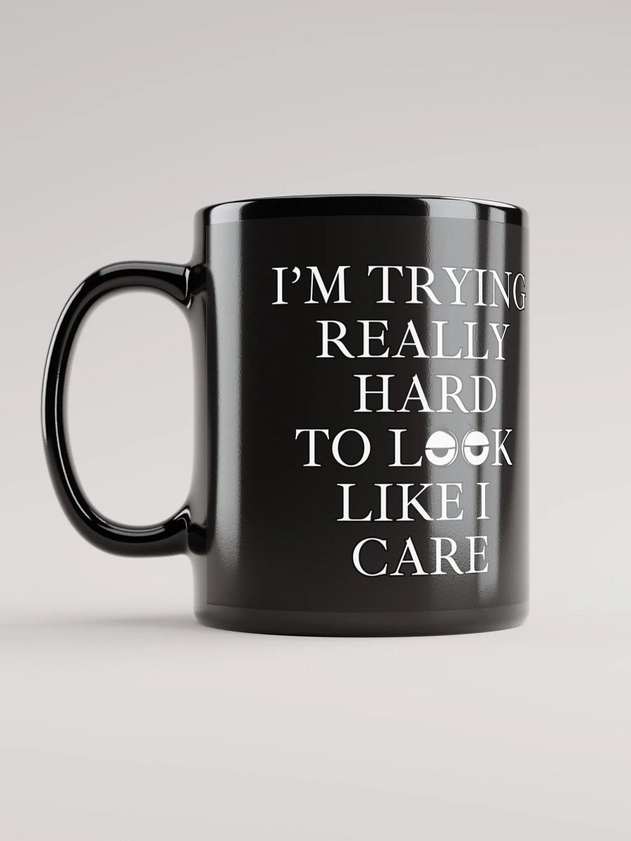 I'm Trying Really Hard To Look Like I Care Black Mug product image (5)