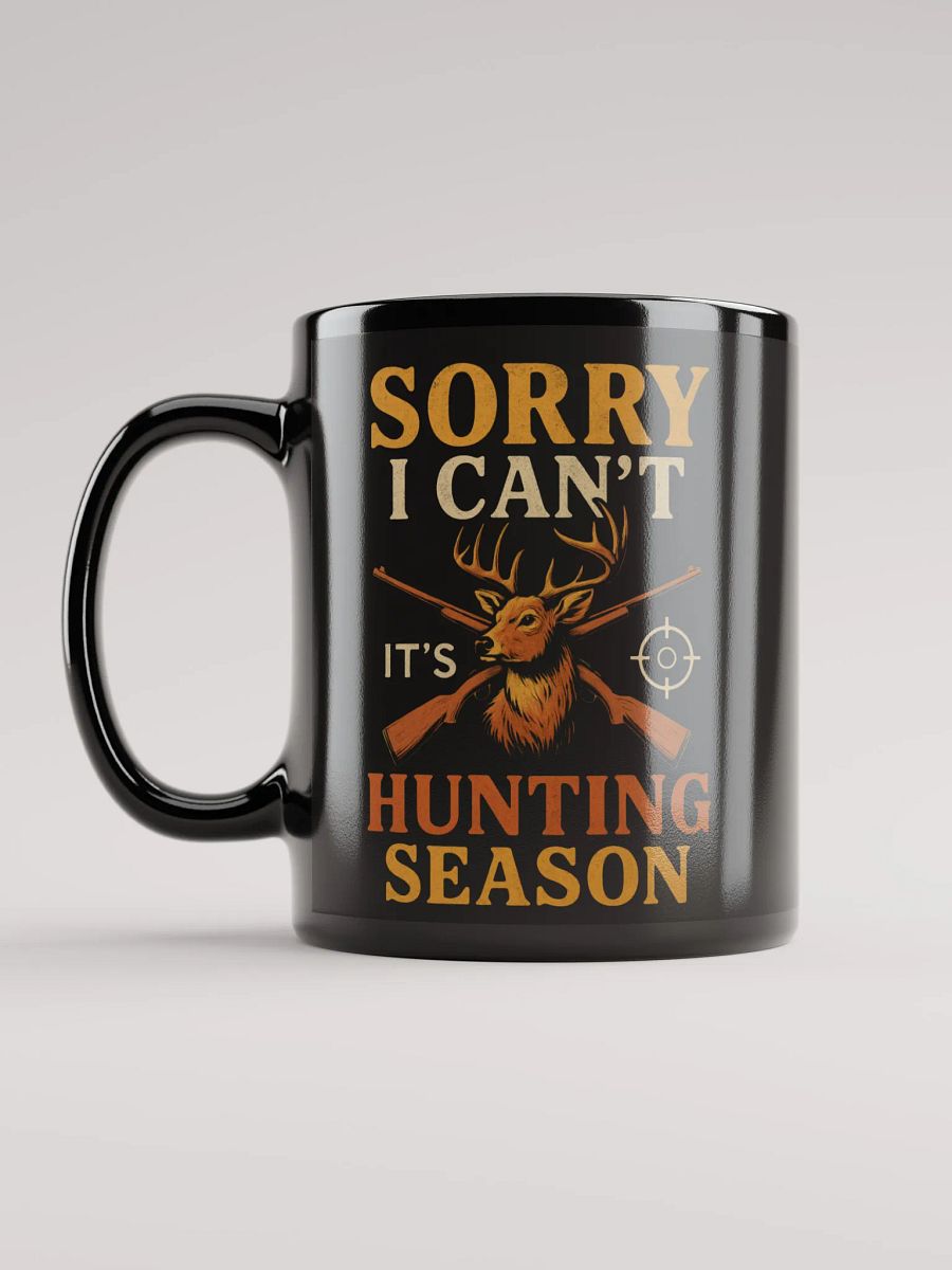 Funny Hunting Mug – Sorry I Can’t, It’s Hunting Season product image (12)