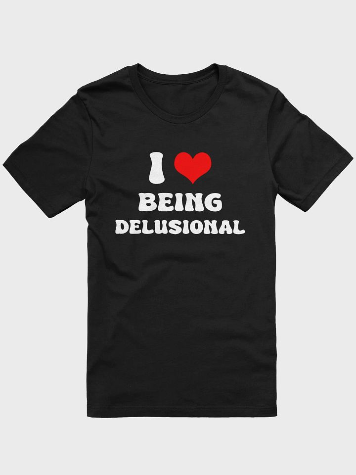 I love being Delusional T-shirt product image (1)