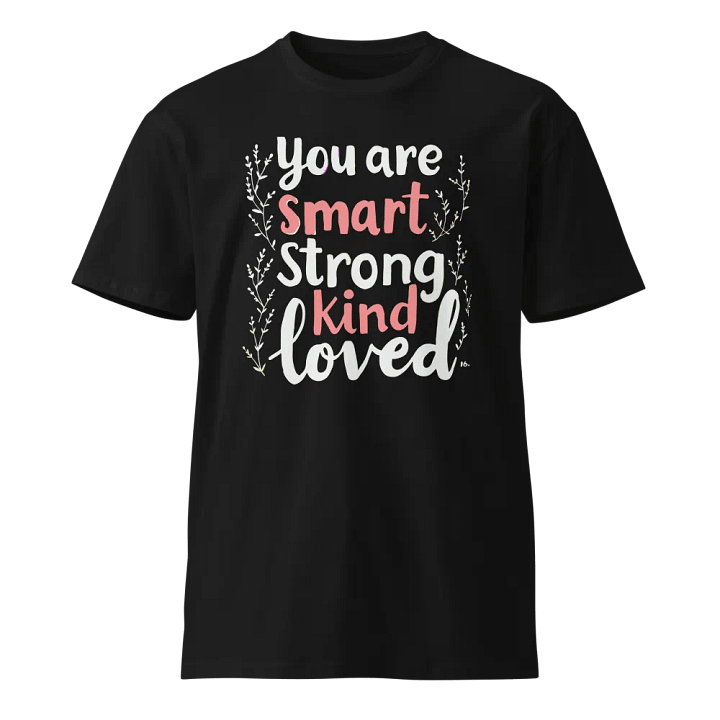You Are Smart Strong Kind Loved T-Shirt product image (1)