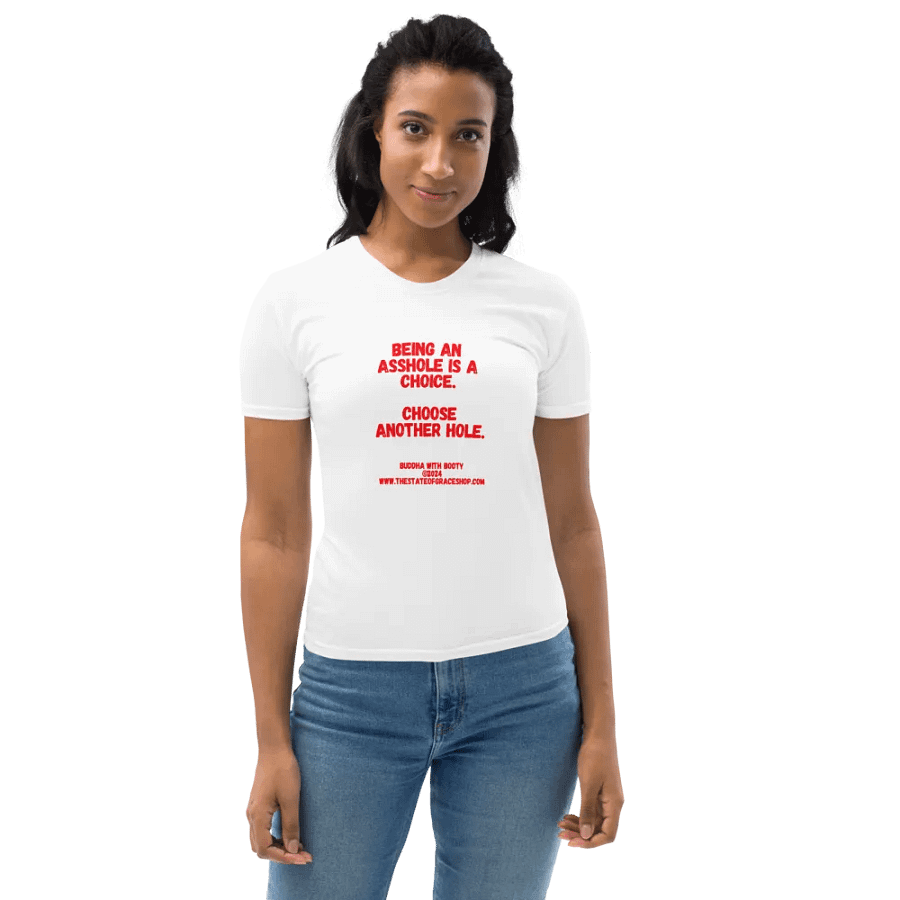 BUDDHA WITH BOOTY TEES 4 U WOMEN “Being an asshole is a choice. Choose another hole.” product image (10)