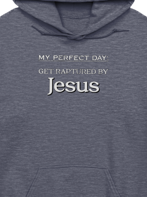 My Perfect Day: Get Raptured By Jesus Hoodie product image (2)
