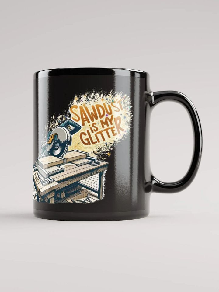 Sawdust is my Glitter | Glossy Black Mug product image (2)