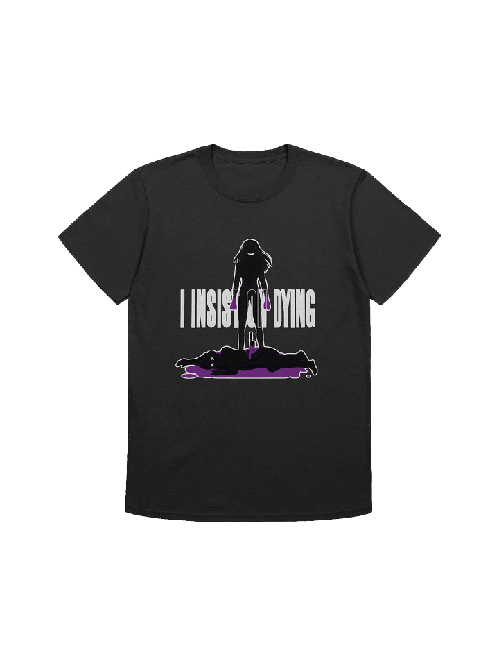 I Insist On Dying - Unisex T-Shirt product image (1)