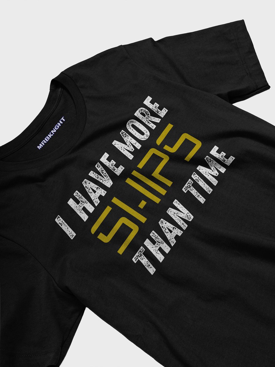 I Have More SHIPS Than Time – Unisex Tee product image (3)