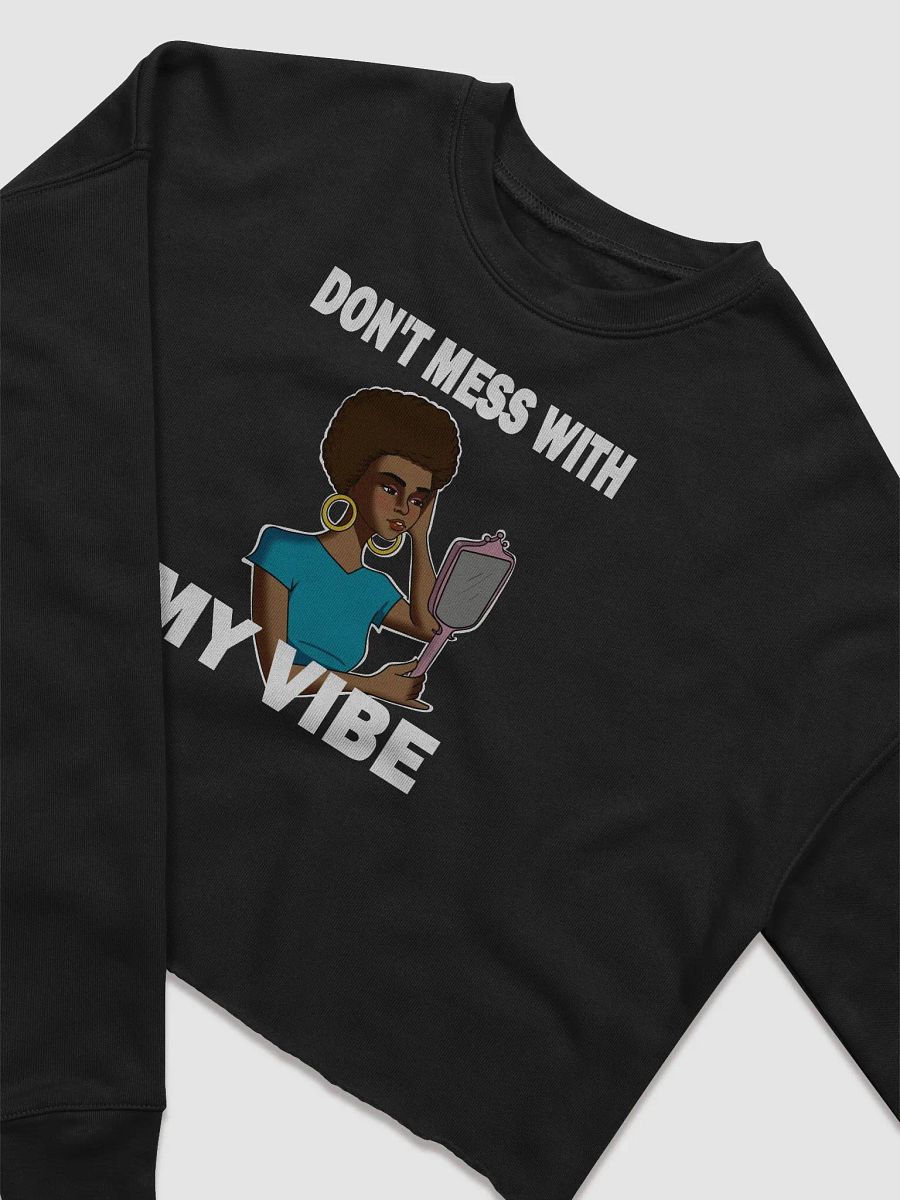 Don't Mess With My Vibe - CROP sweatshirt, raw hem product image (4)