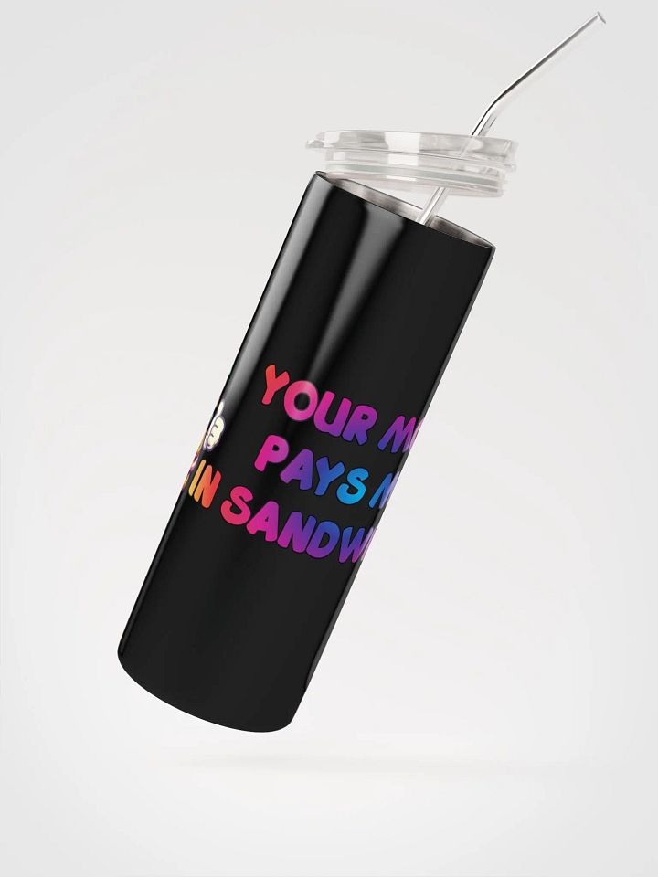 JAY-YOU'RE MOM PAYS ME IN SANDWICHES-STAINLESS STEEL TUMBLER product image (4)