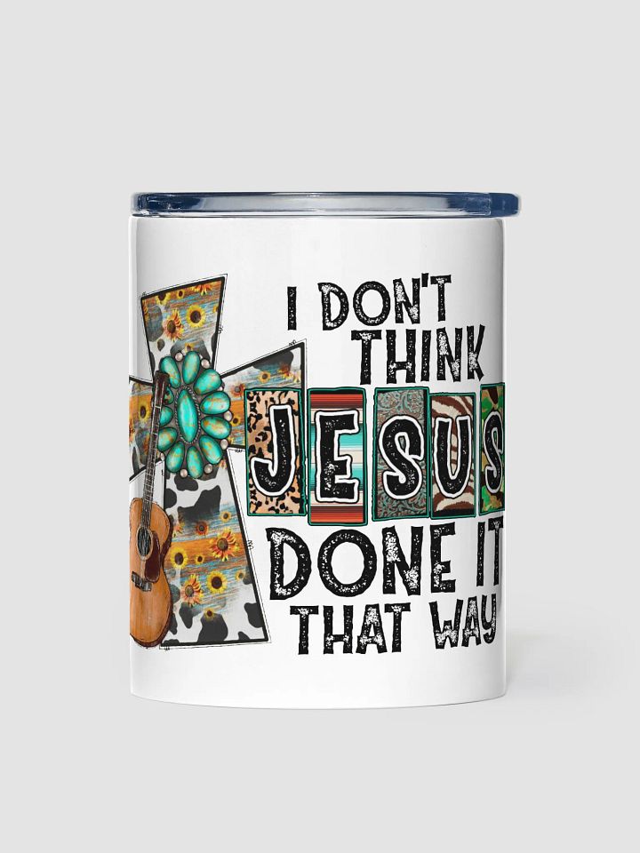 I Don't Think Jesus Done It That Way - Kids Tumbler product image (1)