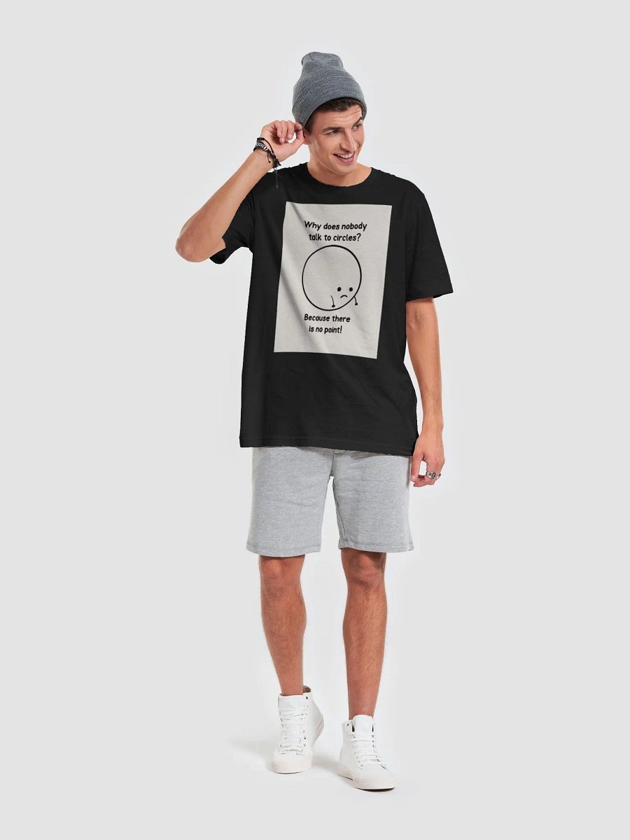 Why Does Nobody Talk To Circles? Because There Is No Point! TShirt product image (6)