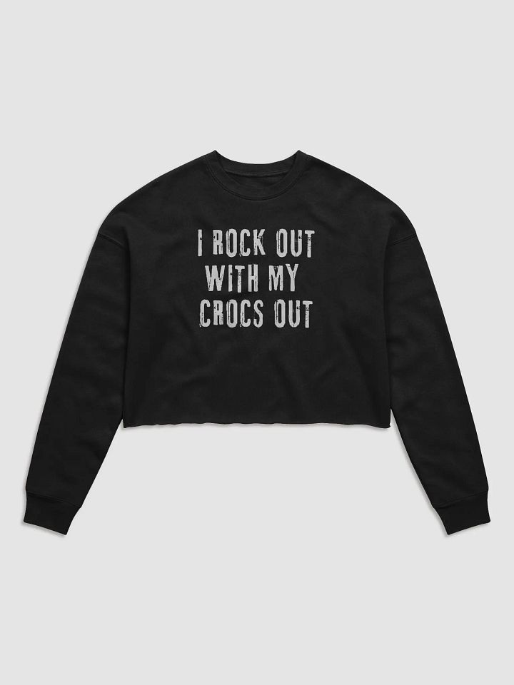 "I ROCK OUT WITH MY CROCS OUT" Cropped Crew Neck Long Sleeved Sweater product image (3)