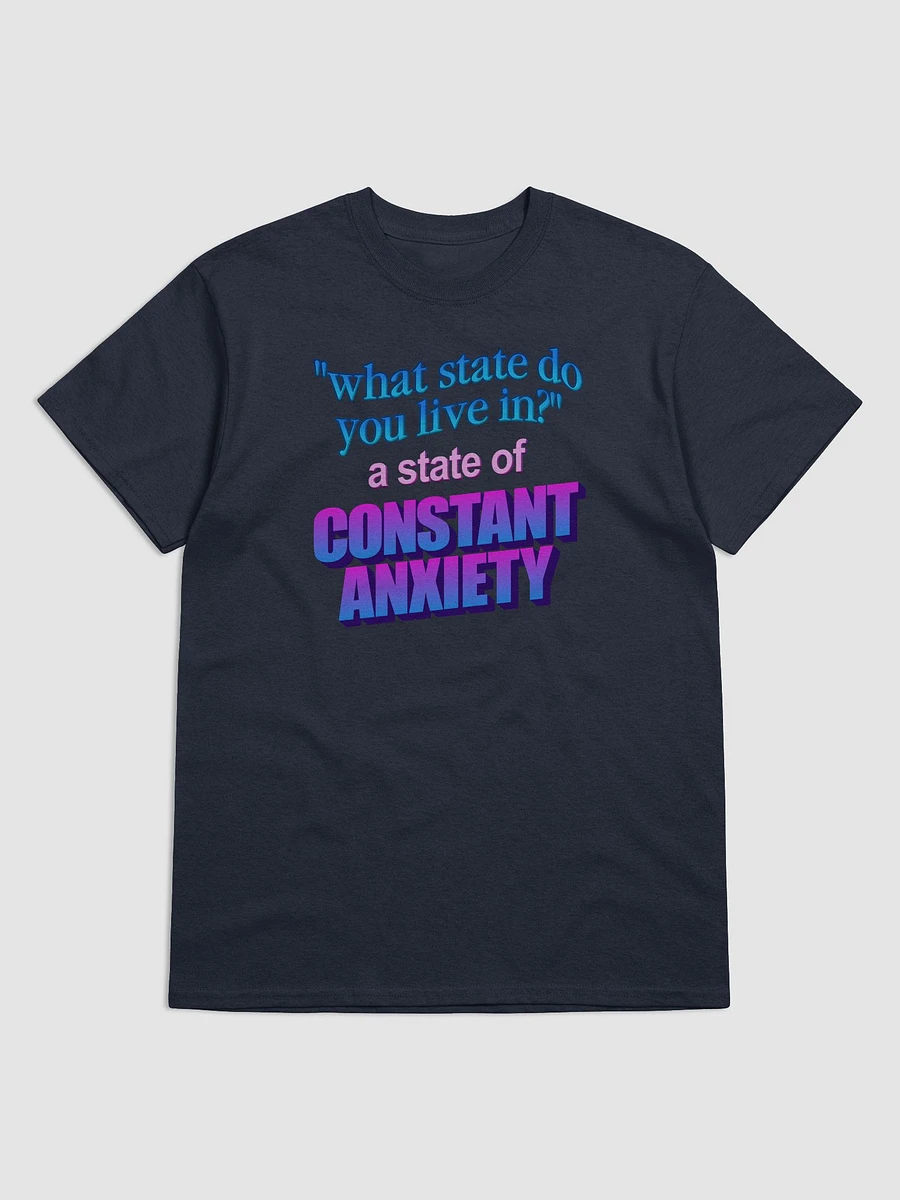What state do you live in? A state of constant anxiety T-shirt product image (1)