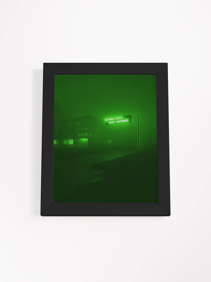 "Nothing feels real anymore" Framed Poster product image (10)