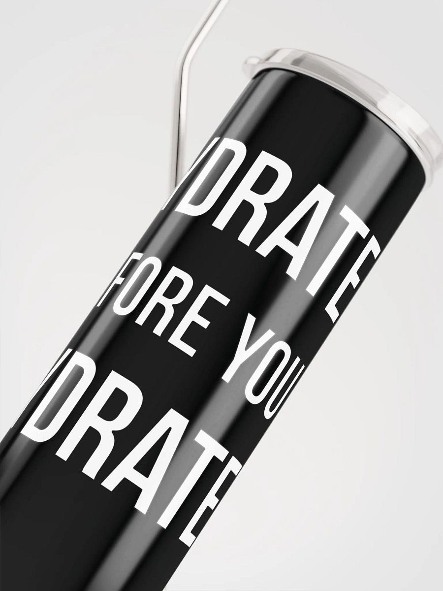 Hydrate Before You Dydrate Tumbler product image (5)