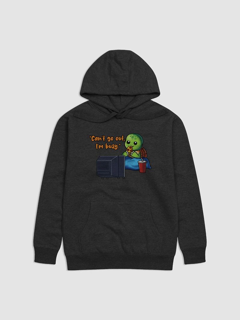 Can't Go Out, I'm Busy - Hoodie