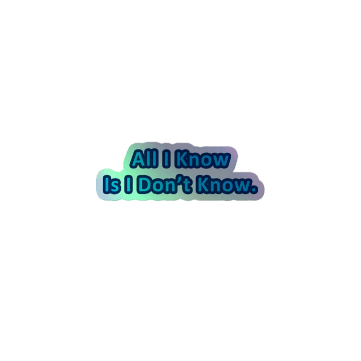 All I Know is I Don't Know Holographic Sticker product image (1)