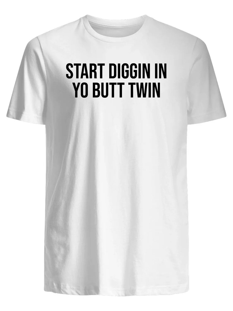 Start Diggin in Yo Butt Twin T-Shirt product image (1)